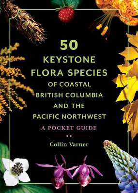 50 Keystone Flora Species of Coastal British Columbia and The Pacific Northwest