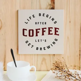 Life Begins After Coffee Let's Get Brewing Decoposter